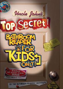 Uncle John's Top Secret Bathroom Reader for Kids Only!