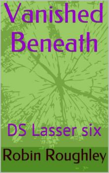 Vanished Beneath: DS Lasser six (The Lasser series Book 6) Read online