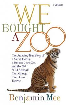 We Bought a Zoo: The Amazing True Story of a Young Family, a Broken Down Zoo, and the 200 Wild Animals that Changed T Read online