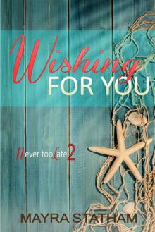 Wishing For You (Never Too Late Book 2) Read online
