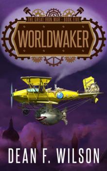 Worldwaker: A Steampunk Dystopian Action Adventure (The Great Iron War, Book 5) Read online