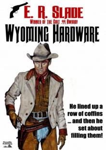 Wyoming Hardware (An E. R. Slade Western Book 3) Read online