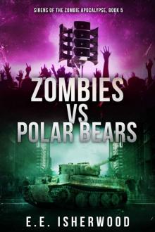 Zombies vs Polar Bears: Sirens of the Zombie Apocalypse, Book 5 Read online