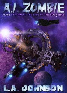 A.I. Zombie: Book 1 of the Space Station At The Edge Of The Black Hole Series Read online