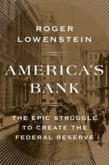 America's Bank: The Epic Struggle to Create the Federal Reserve Read online
