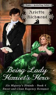 Being Lady Harriet's Hero: Sweet and Clean Regency Romance (His Majesty's Hounds Book 4) Read online