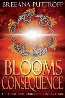 Blooms of Consequence (Dusk Gate Chronicles - Book Four) Read online