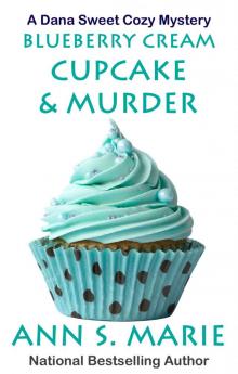 Blueberry Cream Cupcake & Murder (A Dana Sweet Cozy Mystery Book 2) Read online