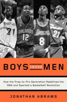 Boys Among Men: How the Prep-to-Pro Generation Redefined the NBA and Sparked a Basketball Revolution Read online