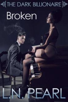 Broken (Alpha Billionaire Romance Erotica) (The Dark Billionaire #2) Read online