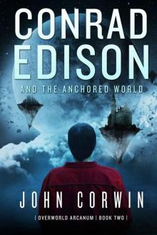Conrad Edison and the Anchored World (Overworld Arcanum Book 2) Read online