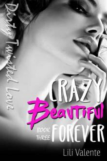 Crazy Beautiful Forever (Dirty Twisted Love #3) Read online
