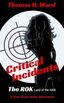 Critical Incidents: The ROK - Land of HAN (A Jack Gunn Mystery Thriller Book 1) Read online
