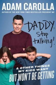 Daddy, Stop Talking!: And Other Things My Kids Want but Won't Be Getting Read online