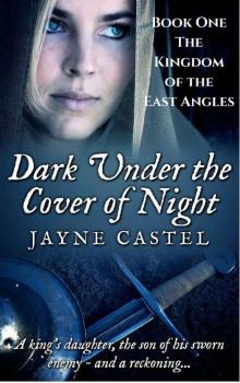 Dark Under the Cover of Night (The Kingdom of the East Angles Book 1) Read online