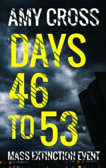 Days 46 to 53 (Mass Extinction Event 11) Read online