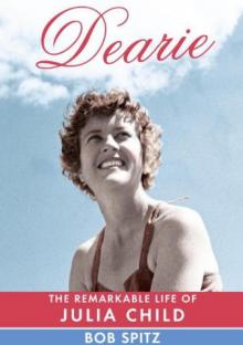 Dearie: The Remarkable Life of Julia Child Read online