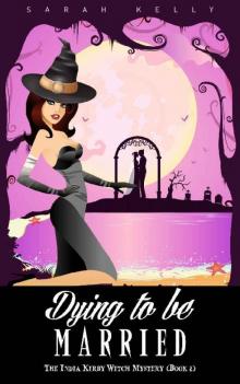 Dying to be Married: The India Kirby Witch Mystery (Book 2) Read online