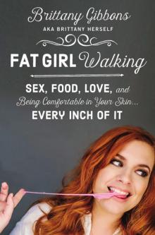 Fat Girl Walking: Sex, Food, Love, and Being Comfortable in Your Skin…Every Inch of It Read online