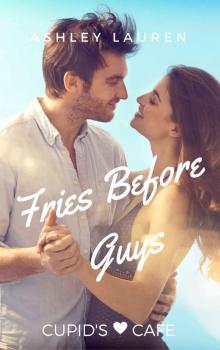 Fries Before Guys (Cupid's Cafe Where love is on the menu Book 5) Read online