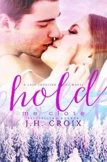 Hold Me Close, Contemporary Romance (Last Frontier Lodge Novels Book 7) Read online