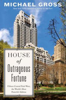 House of Outrageous Fortune: Fifteen Central Park West, the World’s Most Powerful Address Read online