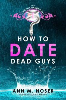 How to Date Dead Guys (The Witch's Handbook Book 1) Read online
