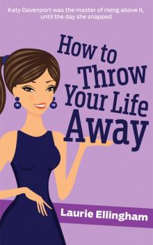 How To Throw Your Life Away Read online