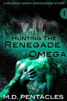 Hunting the Renegade Omega_A Reverse Harem Omegaverse Scifi Dark Romance Read online