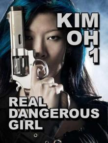 Kim Oh 1: Real Dangerous Girl