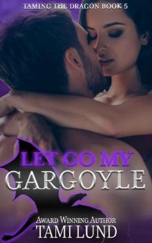 Let Go My Gargoyle (Taming the Dragon Book 5) Read online