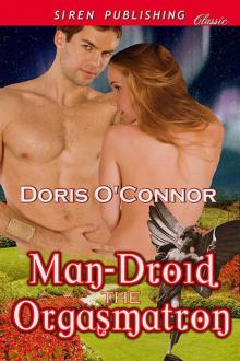 Man-Droid the Orgasmatron (Siren Publishing Classic) Read online