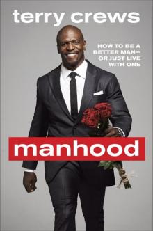 Manhood: How to Be a Better Man-or Just Live with One Read online