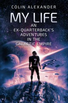My Life: An Ex-Quarterback's Adventures in the Galactic Empire Read online