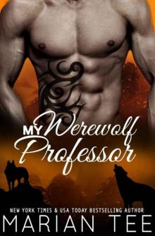 My Werewolf Professor: Belonging to Alessandro Moretti: Billionaire New Adult College Shifter Romance Read online