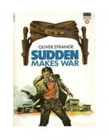 Oliver Strange - Sudden Westerns 09 - Sudden Makes War(1942) Read online