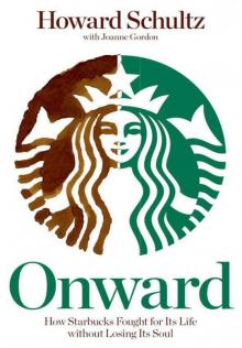 Onward: How Starbucks Fought for Its Life Without Losing Its Soul Read online