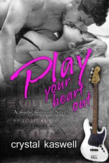 Play Your Heart Out: A Rock Star Romance (Sinful Serenade Book 4)
