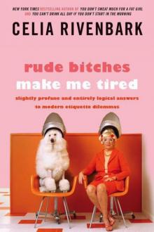Rude Bitches Make Me Tired: Slightly Profane and Entirely Logical Answers to Modern Etiquette Dilemmas Read online