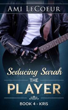 Seducing Sarah - Book 4: The Player - Kris Read online