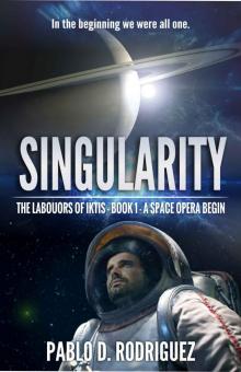 Singularity_The Labours of Iktis_Book 1_A Space Opera begin Read online