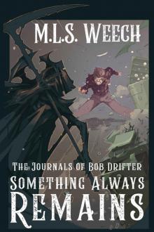 Something Always Remains: Part Three of The Journals of Bob Drifter
