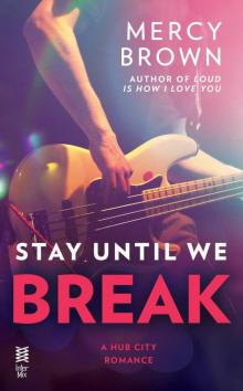 Stay Until We Break (Hub City Romance, A) Read online