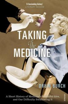 Taking the Medicine: A Short History of Medicine’s Beautiful Idea, and our Difficulty Swallowing It