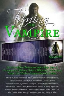 Taming the Vampire: Over 25 All New Paranormal Alpha Male Tales of Contemporary, Military, Shifters, Billionaires, Werewolves, Magic, Fae, Witches, Dragons, Demons & More Read online