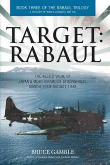Target: Rabaul: The Allied Siege of Japan's Most Infamous Stronghold, March 1943 - August 1945 Read online