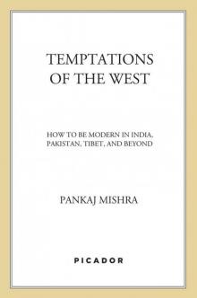 Temptations of the West: How to Be Modern in India, Pakistan, Tibet, and Beyond Read online