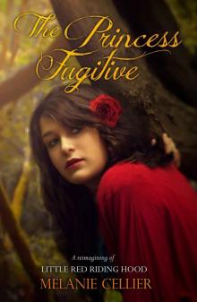 The Princess Fugitive: A Reimagining of Little Red Riding Hood (The Four Kingdoms Book 2) Read online