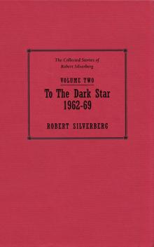 To the Dark Star - 1962–69 - The Collected Stories of Robert Silverberg Volume Two Read online