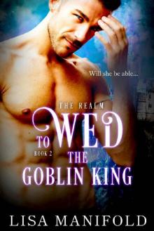 To Wed The Goblin King (The Realm Trilogy Book 2) Read online